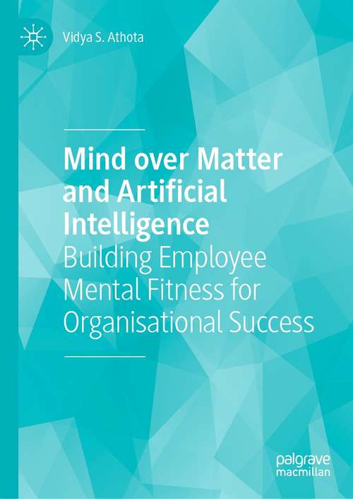 Book cover of Mind over Matter and Artificial Intelligence: Building Employee Mental Fitness for Organisational Success (1st ed. 2021)