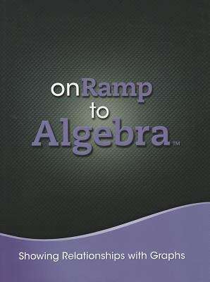 Book cover of onRamp to Algebra: Showing Relationships with Graphs (Student Edition) (Grades 7-9)