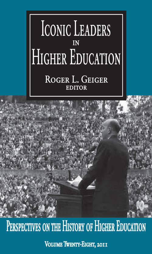 Iconic Leaders in Higher Education (Perspectives On The History Of Higher Education Ser.)
