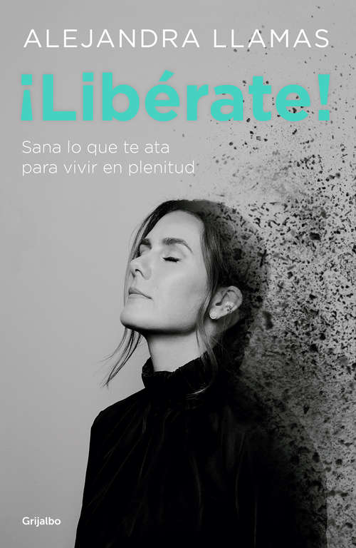 Book cover of ¡Libérate!: Sana lo que te ata para vivir en plenitud.