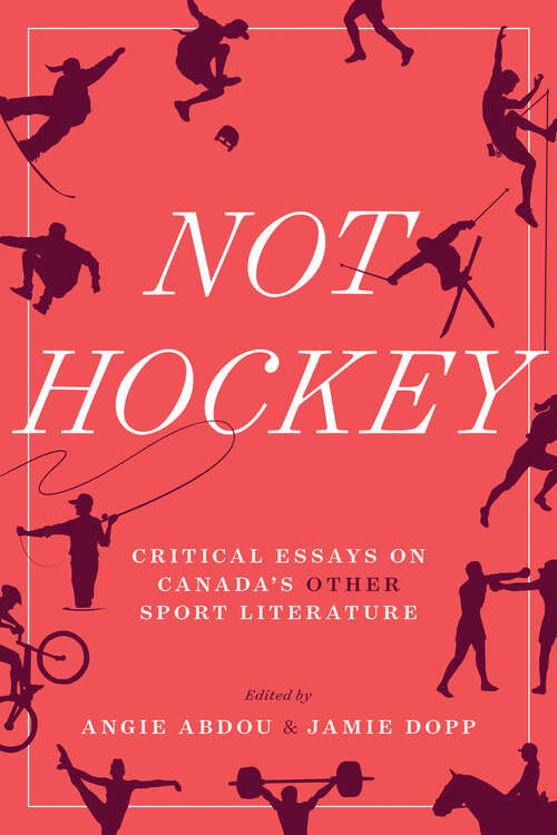 Book cover of Not Hockey: Critical Essays on Canada’s Other Sport Literature