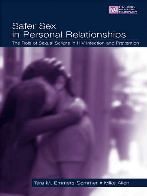 Safer Sex in Personal Relationships: The Role of Sexual Scripts in HIV Infection and Prevention (LEA's Series on Personal Relationships)