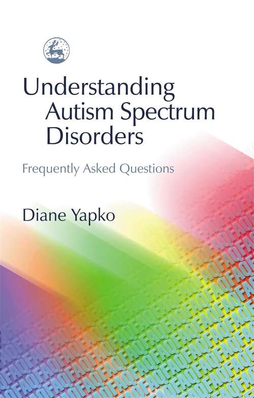 Book cover of Understanding Autism Spectrum Disorders: Frequently Asked Questions