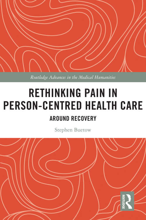 Book cover of Rethinking Pain in Person-Centred Health Care: Around Recovery (Routledge Advances in the Medical Humanities)