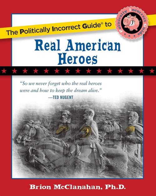 Book cover of The Politically Incorrect Guide to Real American Heroes