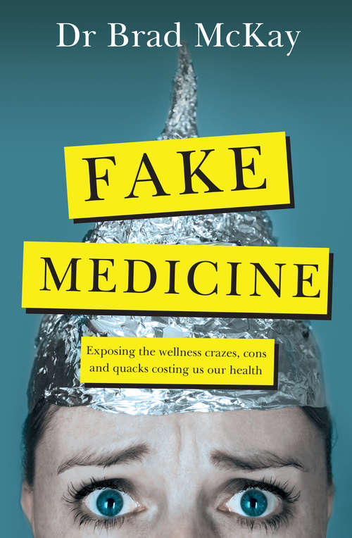 Book cover of Fake Medicine: Exposing the wellness crazes, cons and quacks costing us our health
