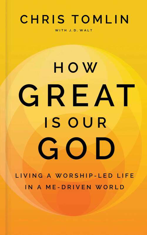 Book cover of How Great Is Our God: Living a Worship-Led Life in a Me-Driven World (Noteworthy Greetings Ser.)