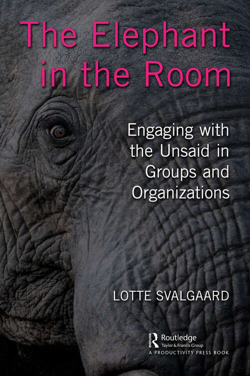 Book cover of The Elephant in the Room: Engaging with the Unsaid in Groups and Organizations