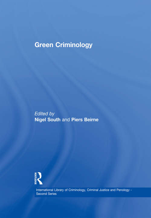 Green Criminology: Constructions Of Environmental Harm, Consumerism, And Resistance To Ecocide (International Library Of Criminology, Criminal Justice And Penology - Second Ser.)