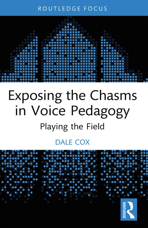 Book cover of Exposing the Chasms in Voice Pedagogy: Playing the Field