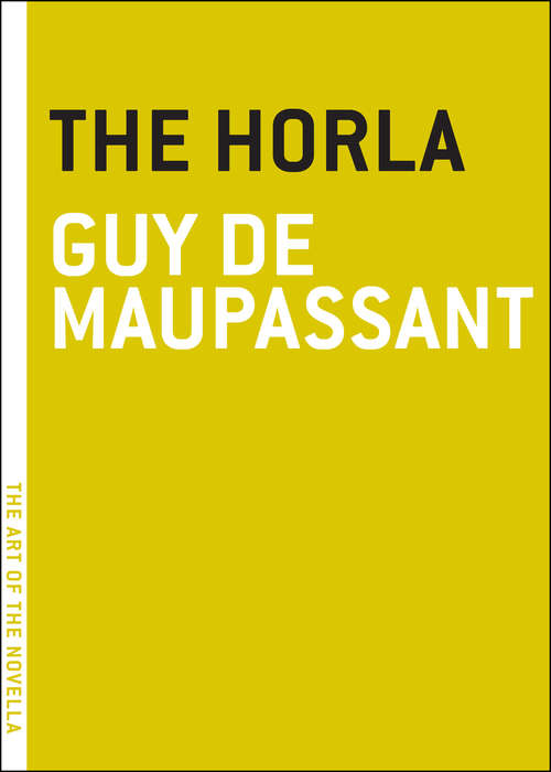 The Horla: Ball-of-suet, Etc. - V. 2. The Horla, Etc. - V. 3. Little Louise Roque, Etc (The Art of the Novella)