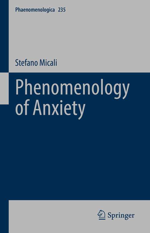 Book cover of Phenomenology of Anxiety (1st ed. 2022) (Phaenomenologica #235)