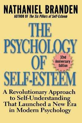 Book cover of The Psychology of Self-Esteem: A Revolutionary Approach to Self-Understanding that Launched a New Era in Modern Psychology