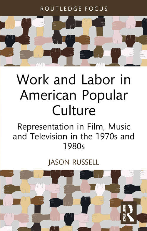 Book cover of Work and Labor in American Popular Culture: Representation in Film, Music and Television in the 1970s and 1980s (Global Perspectives on Work and Labor)
