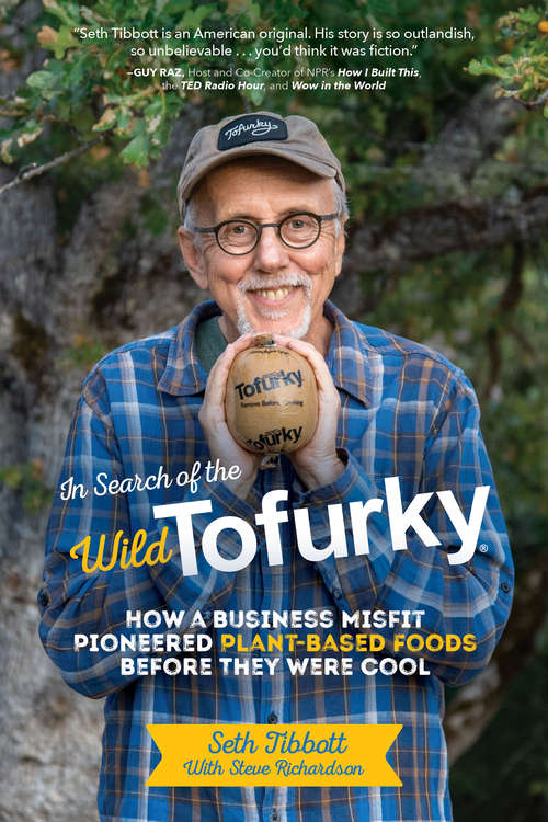 Book cover of In Search of the Wild Tofurky: How a Business Misfit Pioneered Plant-Based Foods Before They Were Cool