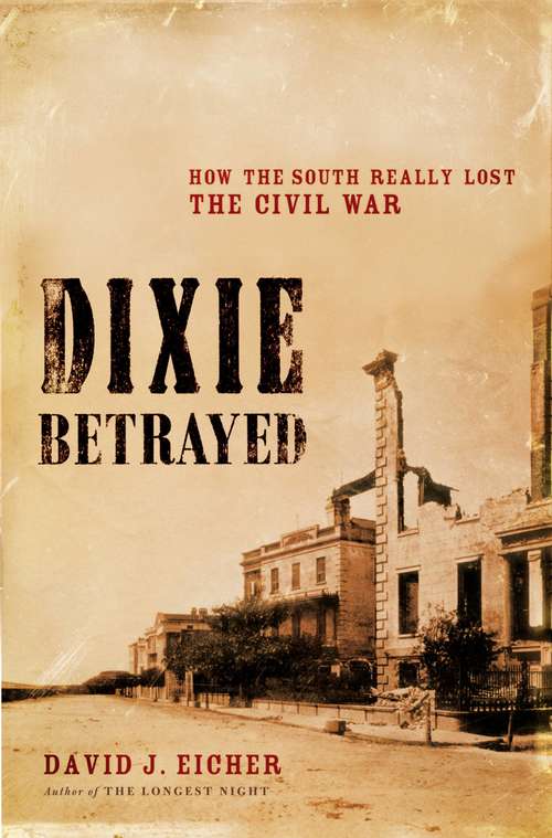 Dixie Betrayed: How the South Really Lost the Civil War