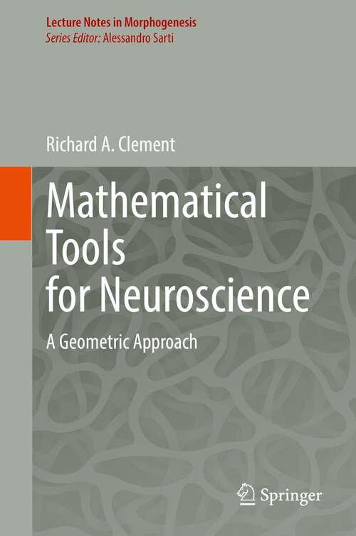Book cover of Mathematical Tools for Neuroscience: A Geometric Approach (1st ed. 2022) (Lecture Notes in Morphogenesis)