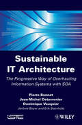 Sustainable IT Architecture: The Progressive Way of Overhauling Information Systems with SOA (Wiley-iste Ser.)