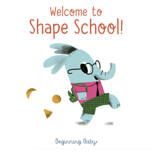 Book cover of Welcome To Shape School!: Beginning Baby