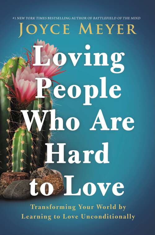 Book cover of Loving People Who Are Hard to Love: Transforming Your World by Learning to Love Unconditionally