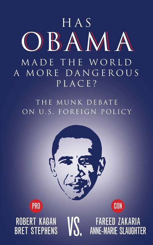 Has Obama Made the World a More Dangerous Place?: The Munk Debate on America Foreign Policy (Munk Debates)