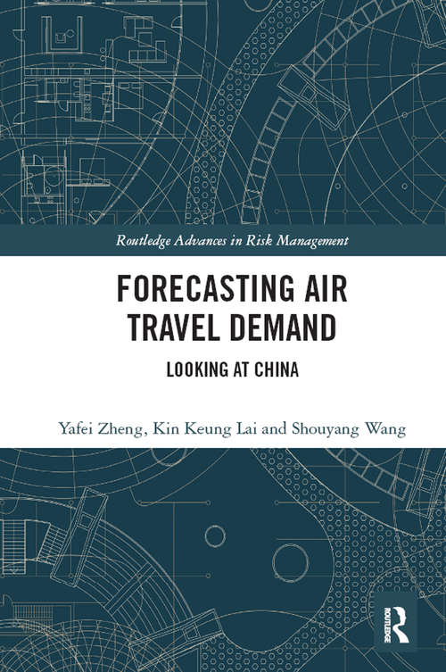 Forecasting Air Travel Demand: Looking at China (Routledge Advances in Risk Management)