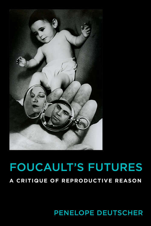 Book cover of Foucault's Futures: A Critique of Reproductive Reason (Critical Life Studies)
