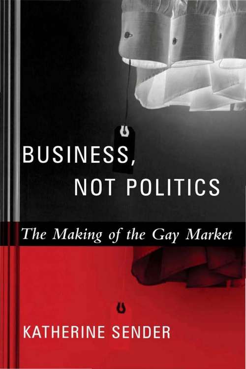 Book cover of Business, Not Politics: The Making of the Gay Market