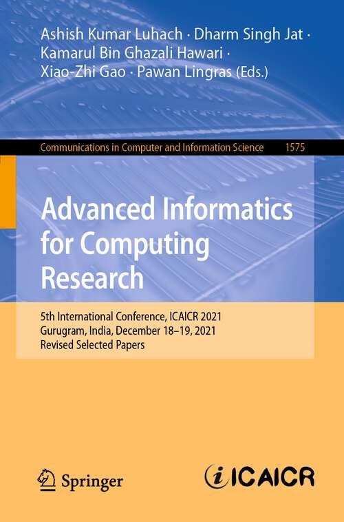 Book cover of Advanced Informatics for Computing Research: 5th International Conference, ICAICR 2021, Gurugram, India, December 18–19, 2021, Revised Selected Papers (1st ed. 2022) (Communications in Computer and Information Science #1575)