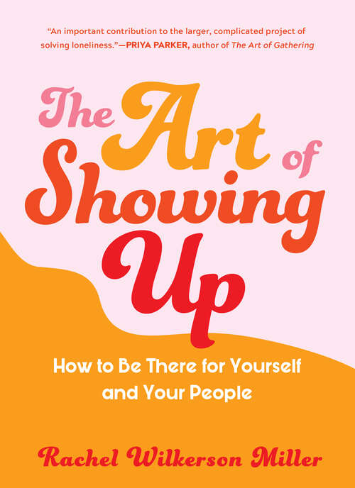 Book cover of The Art of Showing Up: How To Be There For Yourself And Your People
