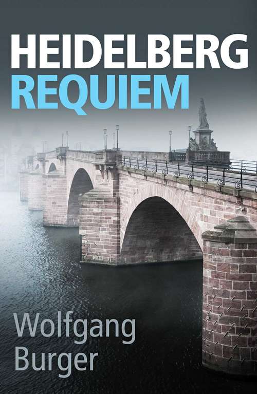 Book cover of Heidelberg Requiem: A gritty crime thriller for fans of Donna Leon and Ian Rankin (Alexander Gerlach #1)