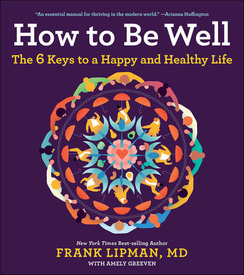 Book cover of How to Be Well: The 6 Keys to a Happy and Healthy Life