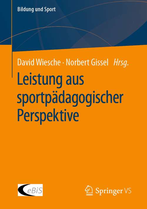 Book cover of Leistung aus sportpädagogischer Perspektive (1. Aufl. 2023) (Bildung und Sport #32)