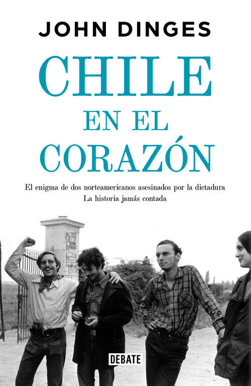 Book cover of Chile en el corazón: El enigma de dos norteamericanos asesinados por la dictadura. La historia jamás contada