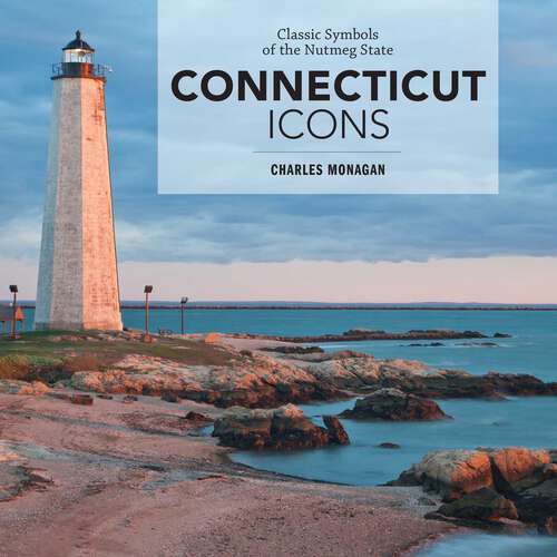 Book cover of Connecticut Icons: Classic Symbols of the Nutmeg State
