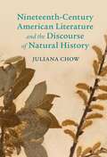 Nineteenth-Century American Literature and the Discourse of Natural History (Cambridge Studies in American Literature and Culture)