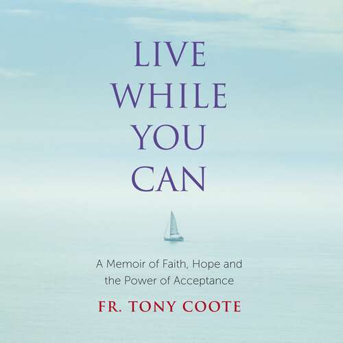 Book cover of Live While You Can: A Memoir of Faith, Hope and the Power of Acceptance
