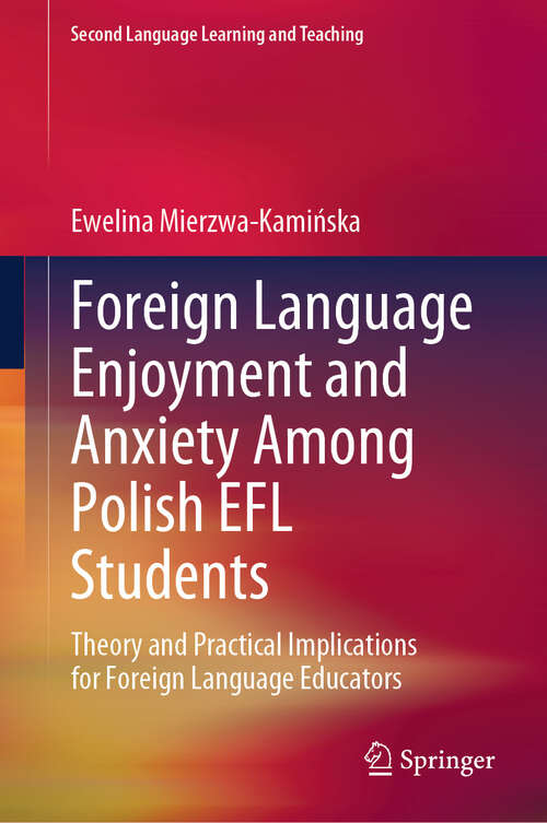 Book cover of Foreign Language Enjoyment and Anxiety Among Polish EFL Students: Theory and Practical Implications for Foreign Language Educators (Second Language Learning and Teaching)