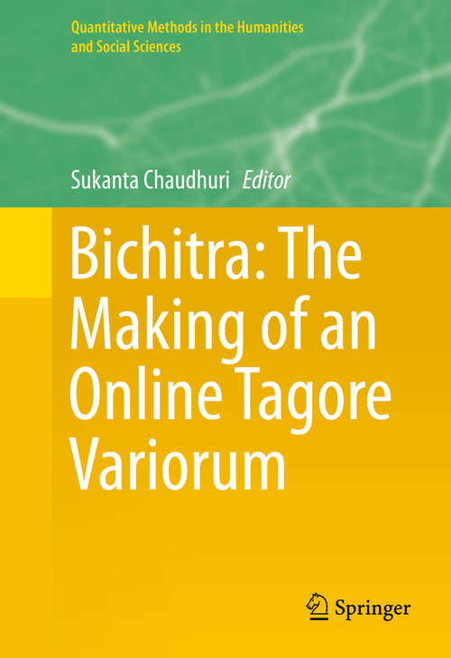 Bichitra: The Making of an Online Tagore Variorum (Quantitative Methods in the Humanities and Social Sciences)