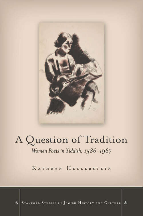 Book cover of A Question of Tradition: Women Poets in Yiddish, 1586-1987