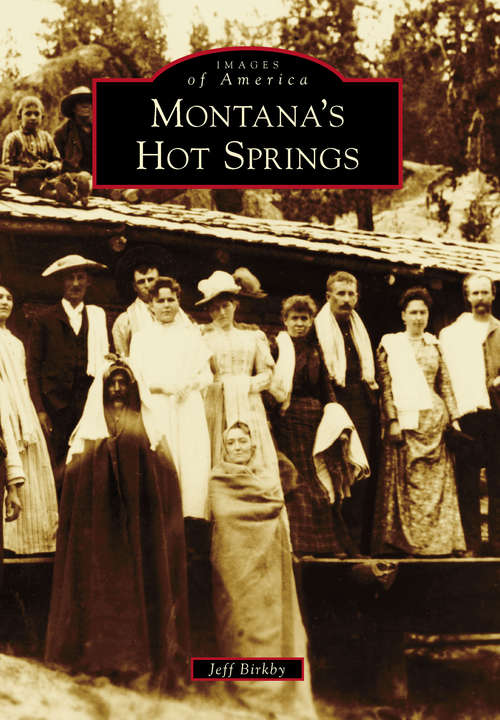Book cover of Montana's Hot Springs (Images of America)