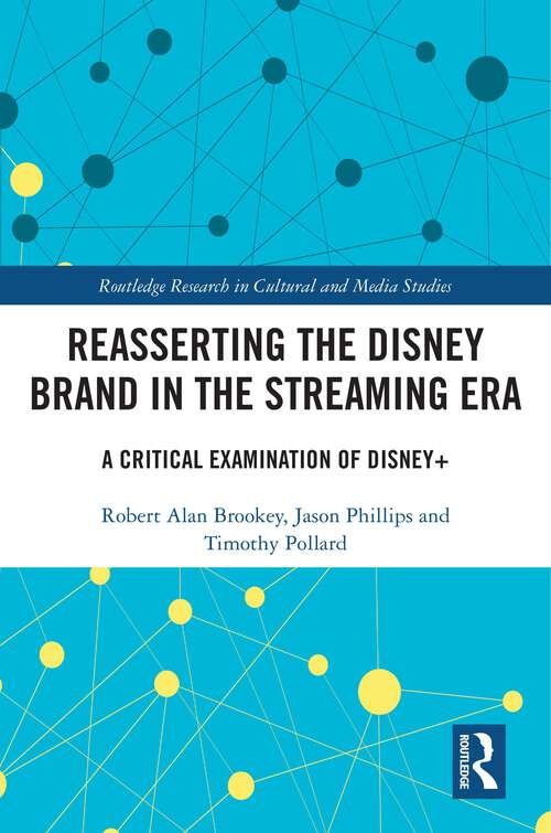 Book cover of Reasserting the Disney Brand in the Streaming Era: A Critical Examination of Disney+ (Routledge Research in Cultural and Media Studies)
