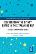 Reasserting the Disney Brand in the Streaming Era: A Critical Examination of Disney+ (Routledge Research in Cultural and Media Studies)