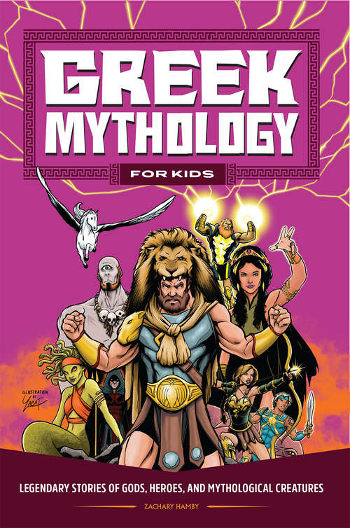 Book cover of Greek Mythology for Kids: Legendary Stories of Gods, Heroes, and Mythological Creatures