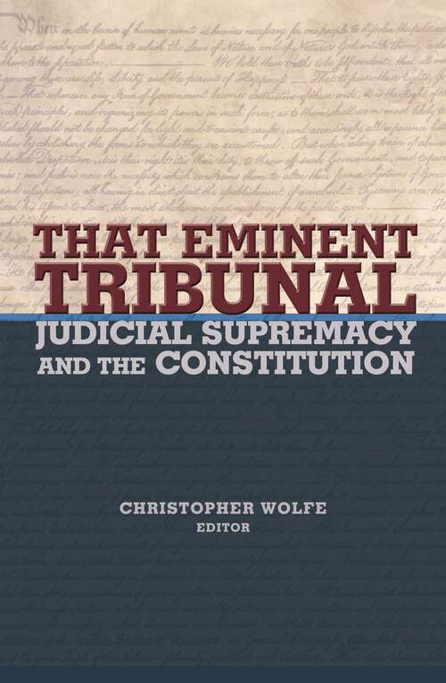 Book cover of That Eminent Tribunal: Judicial Supremacy and the Constitution (New Forum Books #35)