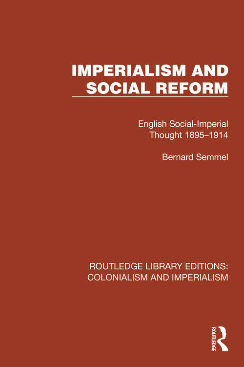Book cover of Imperialism and Social Reform: English Social-Imperial Thought 1895–1914 (Routledge Library Editions: Colonialism and Imperialism #33)