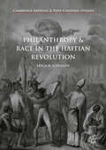 Philanthropy and Race in the Haitian Revolution (Cambridge Imperial and Post-Colonial Studies Series)
