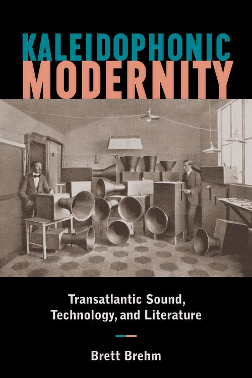 Book cover of Kaleidophonic Modernity: Transatlantic Sound, Technology, and Literature (1)
