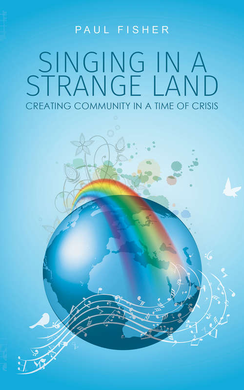 Book cover of Singing in a Strange Land: Creating Community in a Time of Crisis