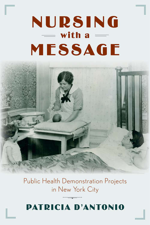 Book cover of Nursing with a Message: Public Health Demonstration Projects in New York City